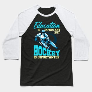 Funny Hockey Is Importanter Than Education Student Baseball T-Shirt